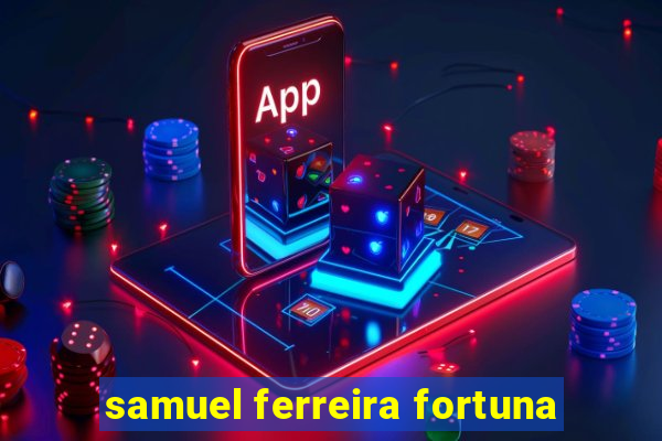 samuel ferreira fortuna